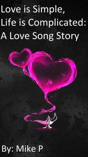 Cover of the book Love is Simple, Life is Complicated: A Love Song Story by April Thomas