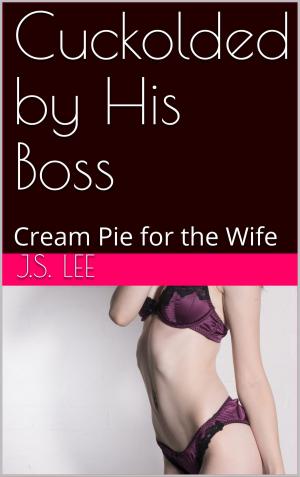 Cover of Cuckolded by His Boss: Cream Pie for the Wife
