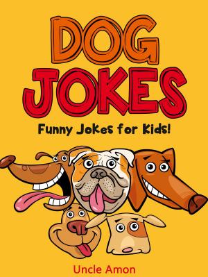 Book cover of Dog Jokes: Funny Jokes for Kids!