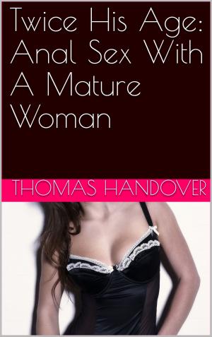 Cover of the book Twice His Age: Anal Sex With A Mature Woman by Hannah Butler