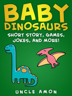 Book cover of Baby Dinosaurs: Short Story, Games, Jokes, and More!