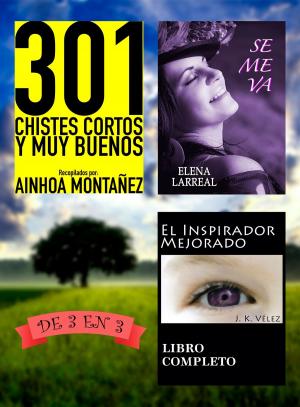 Cover of the book 301 Chistes Cortos y Muy Buenos + Se me va + El Inspirador Mejorado. De 3 en 3 by Sofía Cassano, J. K. Vélez
