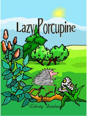 Cover of the book Lazy Porcupine by Liberty Dendron