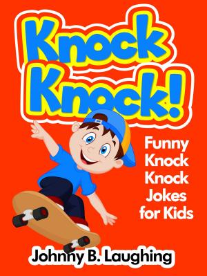 Book cover of Knock Knock! Funny Knock Knock Jokes for Kids