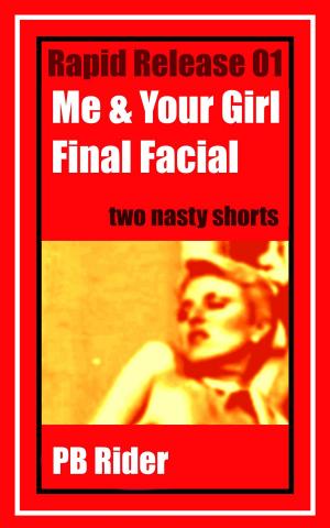 Cover of the book Rapid Release 01: Me & Your Girl; Final Facial by Honore de Balzac