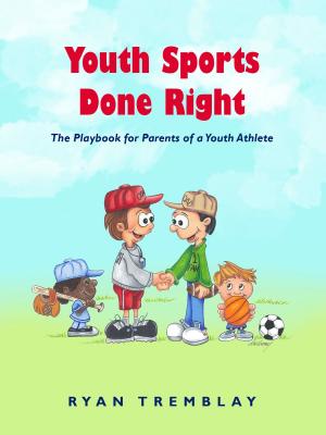 Cover of the book Youth Sports Done Right by Claude Rivoiron, Pascal Rivoiron, Olivier Blot