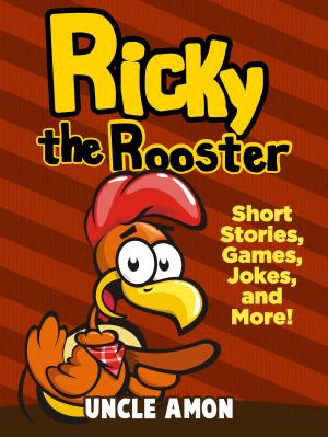Book cover of Ricky the Rooster: Short Stories, Games, Jokes, and More!