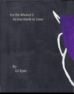 Cover of the book For the Whored 2: An Iron Horde in Town by GG Ryan