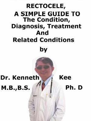 Book cover of Rectocele, A Simple Guide To The Condition, Diagnosis, Treatment And Related Conditions