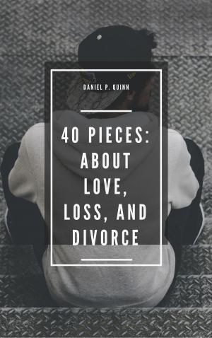 Cover of the book 40 Pieces: About Love, Loss, and Divorce by Karen I. Smith