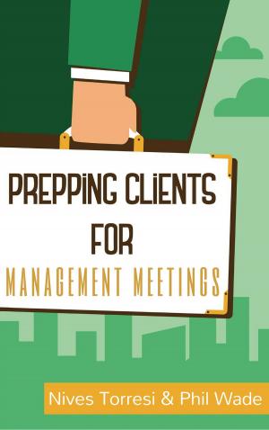 Cover of the book Prepping Clients for Management Meetings by Phil Wade, Katherine Bilsborough, Cecilia Lemos, Mike Smith, Adam Simpson, David Petrie, Noreen Lam