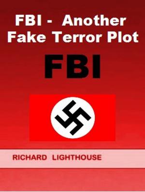 Cover of the book FBI: Another Fake Terror Plot by Richard Lighthouse