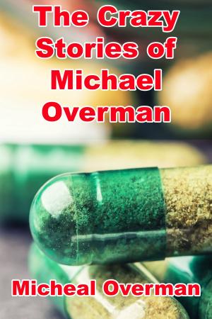 Cover of The Crazy Stories of Michael Overman by Michael Overman, Michael Overman
