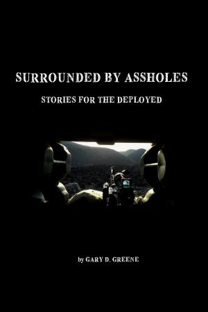 Cover of the book Surrounded by Assholes: Stories for the Deployed by Braxton DeGarmo