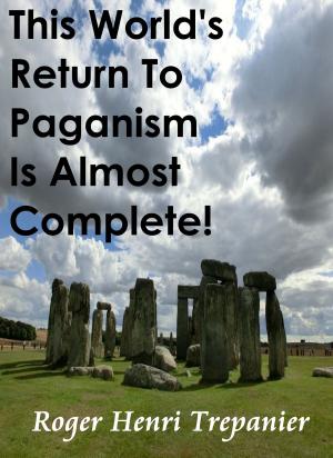 Cover of This World's Return To Paganism Is Almost Complete!