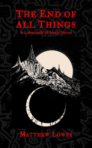 Cover of The End of All Things: A Labyrinth of Souls Novel