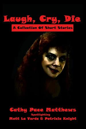 Cover of the book Laugh, Cry, Die: A Collection Of Short Stories by DK Mason, Mary Dunaway, Patricia Knight, Sitarra 