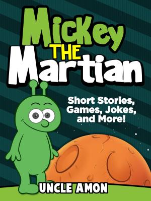 Book cover of Mickey the Martian: Short Stories, Games, Jokes, and More!