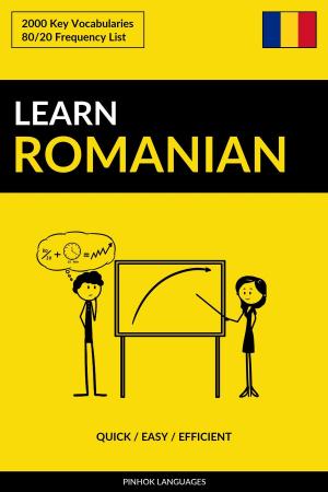 Cover of the book Learn Romanian: Quick / Easy / Efficient: 2000 Key Vocabularies by Pinhok Languages