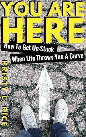 bigCover of the book You Are Here: How To Get Unstuck When Life Throws You A Curve by 