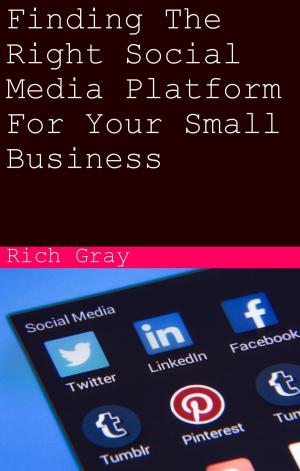 Cover of the book Finding The Right Social Media Platform For Your Small Business by Claude Whitmyer