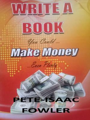 Book cover of Write a Book: You Could Make Money ... Even Plenty