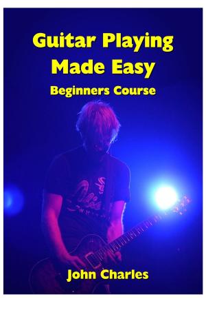 Cover of the book Guitar Playing Made Easy Beginners Course by Kamel Sadi