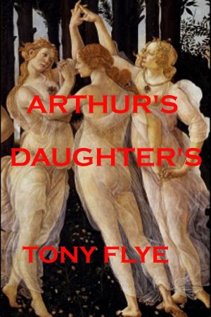 Cover of the book Arthur's Daughters by Tony Flye