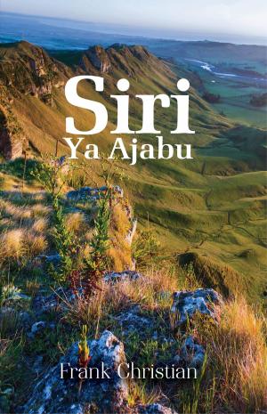 Cover of the book Siri Ya Ajabu by Joseph Ibanibo Frank-Briggs