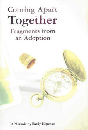 Cover of Coming Apart Together: Fragments from an Adoption