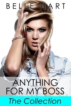 Cover of the book Anything for My Boss, The Collection by Belle Hart