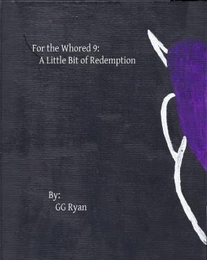 Cover of the book For the Whored 9: A Little Bit of Redemption by GG Ryan