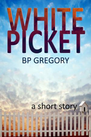 Cover of the book White Picket by BP Gregory