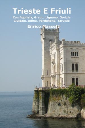 Cover of Trieste E Friuli (Con Aquileia, Grado, Lignano, Gorizia, Cividale, Udine, Pordenone, Tarvisio)