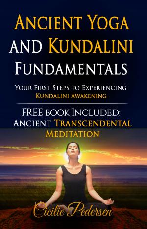 bigCover of the book Ancient Yoga and Kundalini Fundamentals Your First Steps to Experiencing Kundalini Awakening by 
