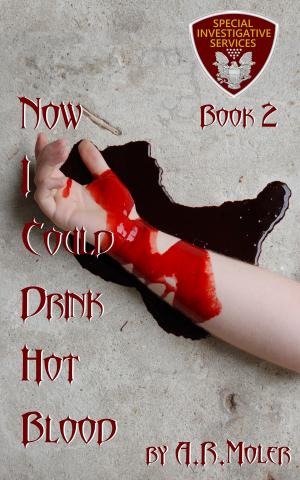 Cover of the book Now I Could Drink Hot Blood by A.R. Moler