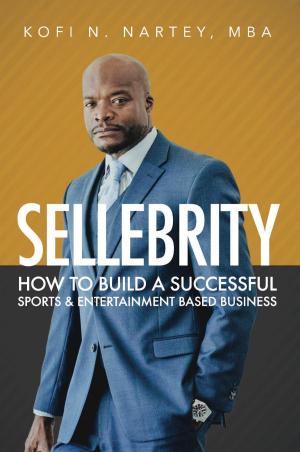 Cover of the book Sellebrity: How to Build a Successful Sports & Entertainment Based Business by Atul Kumar