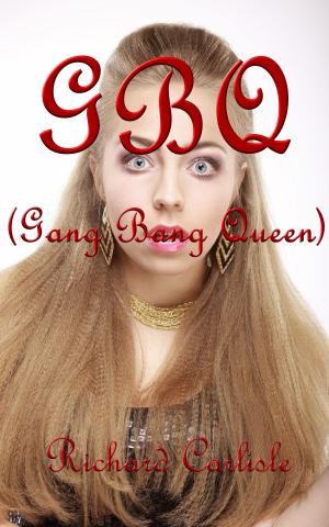 Cover of the book GBQ (Gang Bang Queen) by Richard Carlisle