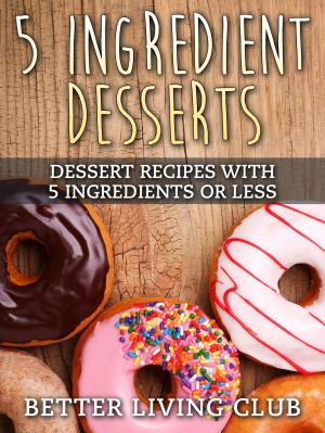 Cover of the book 5 Ingredient Desserts by Hannie P. Scott