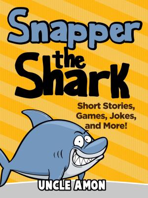 Book cover of Snapper the Shark: Short Stories, Games, Jokes, and More!