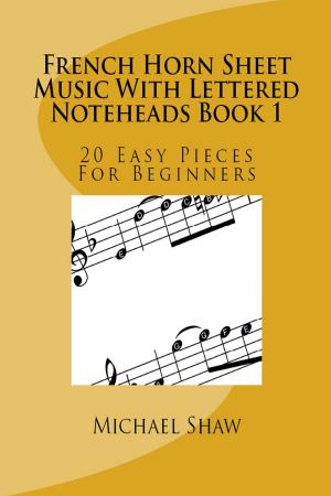Cover of the book French Horn Sheet Music With Lettered Noteheads Book 1 by Michael Shaw
