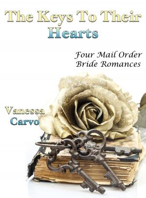Cover of the book The Keys To Their Hearts: Four Mail Order Bride Romances by Victoria Otto