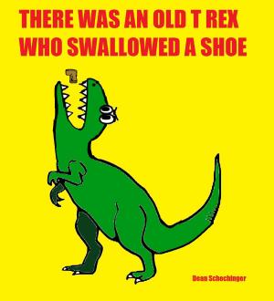 Cover of There Was An Old T Rex Who Swallowed A Shoe