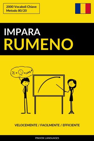 Cover of the book Impara il Rumeno: Velocemente / Facilmente / Efficiente: 2000 Vocaboli Chiave by Pinhok Languages