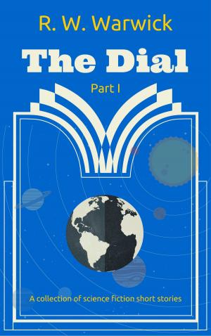 Cover of the book The Dial: A Collection of Science Fiction Short Stories by Roy Donovan