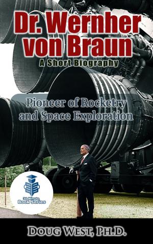 Book cover of Dr. Wernher von Braun: A Short Biography - Pioneer of Rocketry and Space Exploration