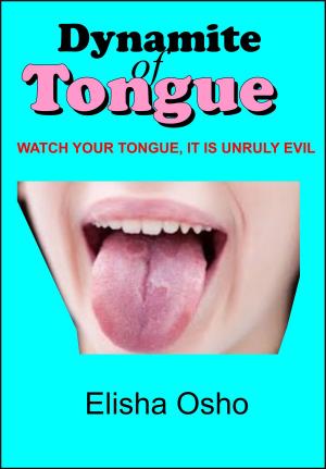 Cover of the book Dynamite of Tongue (Watch Your Tongue, It Is Unruly Evil) by Bradford Smith