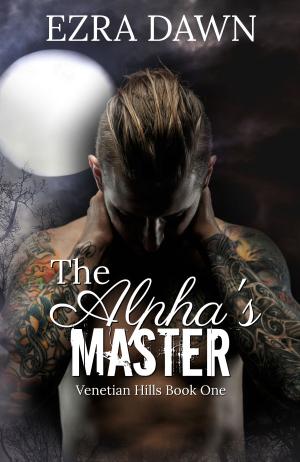 Cover of the book The Alpha's Master by Ezra Dawn