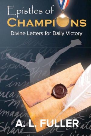 Cover of the book Epistles of Champions Divine Letters for Daily Victory by Scott Love