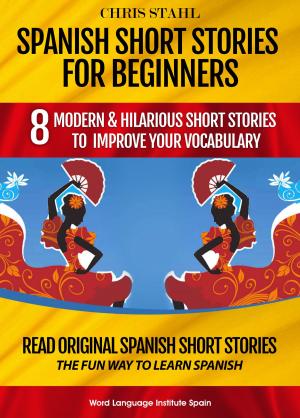 Cover of Spanish Short Stories For Beginners 8 Modern and Hilarious Short Stories to Learn Spanish the Fun Way